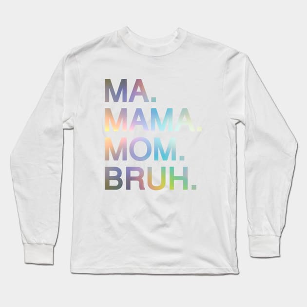 Mom To Bruh Long Sleeve T-Shirt by Riel